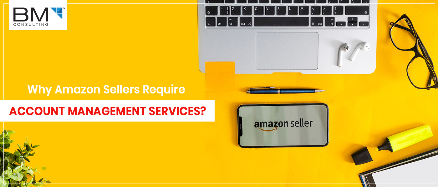 Why Amazon Sellers Require Account Management Services Digital